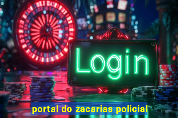 portal do zacarias policial